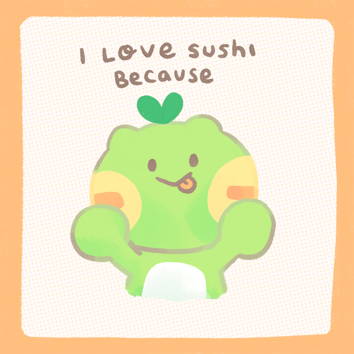 I love sushi because
